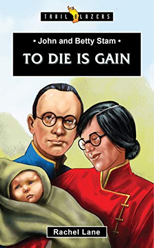 John and Betty Stam: To Die Is Gain (Trail Blazers)